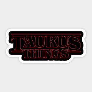 Some stranger things only happens with Taurus. Sticker